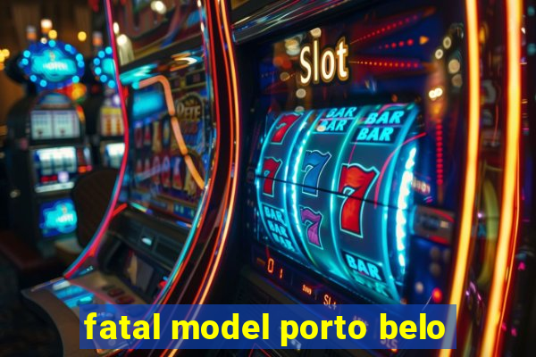 fatal model porto belo